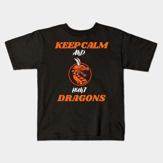 Keep calm and hunt dragons (keep calm, hunt dragons, dragon hunters) Kids T-Shirt by Thepurplepig